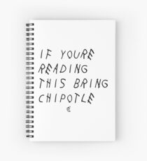 If your reading this bring chipotle Spiral Notebook