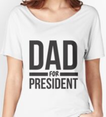 Dad for president Women's Relaxed Fit T-Shirt
