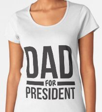 Dad for president Women's Premium T-Shirt