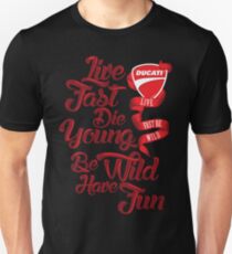 Ducati - Lebe schnell, stirb jung, sei wild und hab Spaß Unisex T-Shirt