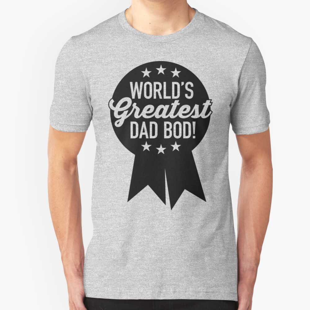 World's Greatest Dad Bod! Slim Fit T-Shirt
