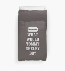 What Would Tommy Shelby Do Peaky Blinders T-shirt Duvet Cover