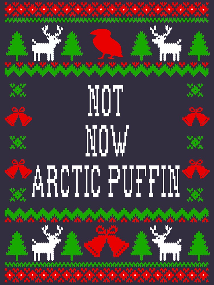 "Not Now Arctic Puffin - Elf Quote - Ugly Christmas Sweater Style ...