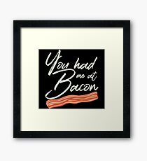 You Had Me at Bacon Brunch Breakfast Framed Print