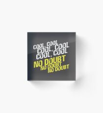 Cool, No Doubt Acrylic Block