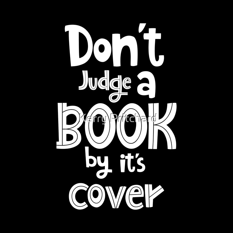 Don t judge book by its cover. Don't judge a book by its Cover. Can't judge a book by it's Cover. You can't judge a book by its Cover.