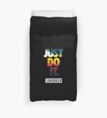 Just do it tomorrow. Duvet Cover