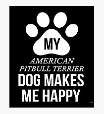My American Pit Bull Terrier Makes Me Happy - Gift For American Pit Bull Terrier Parent Photographic Print
