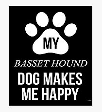 My Basset Hound Makes Me Happy - Gift For Basset Hound Parent Photographic Print