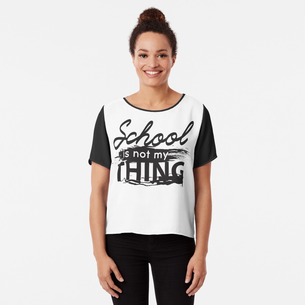School is not my thing Chiffon Top