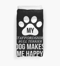 My Staffordshire Bull Terrier Makes Me Happy - Gift For Staffordshire Bull Terrier Parent Duvet Cover
