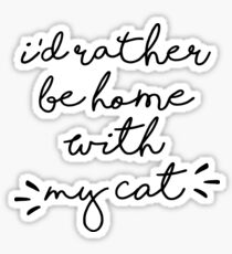 Would Rather Be Home With My Cat Sticker