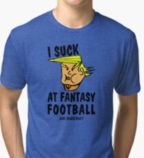 I Suck at Fantasy Football and Democracy Tri-blend T-Shirt