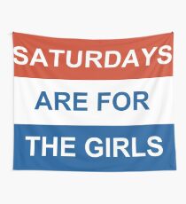 Saturdays are for the Girls Tapestry Wall Tapestry