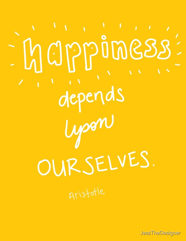 Happiness Depends Upon Ourselves By Jessthedesigner Redbubble