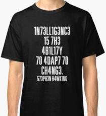 'Intelligence Is The Ability To Adapt To Change' Classic T-Shirt