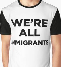 We're All Immigrants Graphic T-Shirt