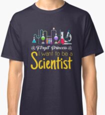 Vergiss Prinzessin, ich möchte Wissenschaftlerin werden Classic T-Shirt