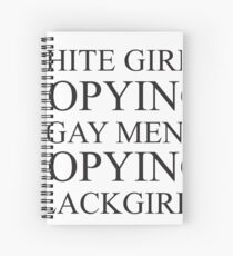 White girls copying gay men Spiral Notebook