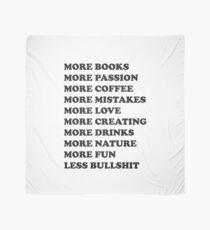 More books. More passion. More coffee. More mistakes. More love. More creating. More drinks. More nature. More fun. Less bullshit. Scarf
