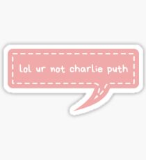 lol ur not charlie puth Sticker