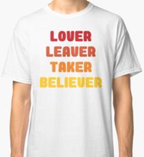 Lover Leaver Taker Believer Classic T-Shirt