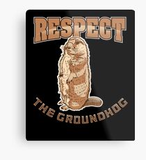 Respect The Groundhog - Groundhog Day Metal Print
