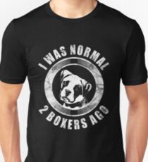 I Was Normal 2 Boxers Ago - Boxer Lover Unisex T-Shirt