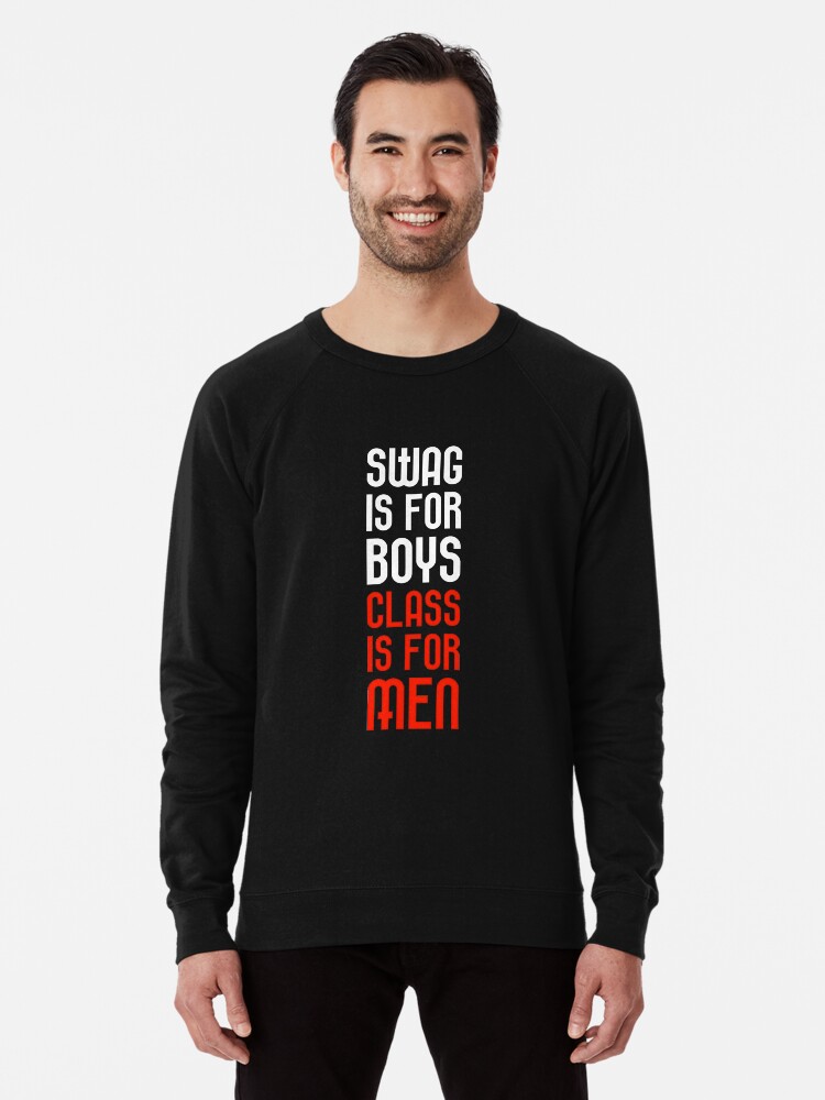 Swag Is For Boys Class Is For Men T Shirt Lightweight Sweatshirt