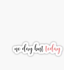 No Day But Today Sticker