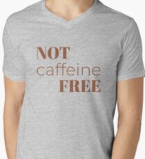 Not coffeine free slogan Men's V-Neck T-Shirt