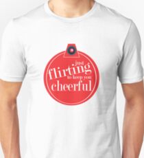 Just flirting to keep you cheerful Unisex T-Shirt