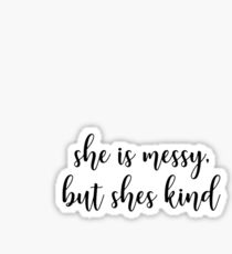 She Is Messy But She's Kind Sticker