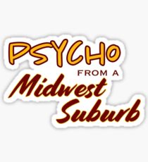 psycho from a midwest suburb Sticker