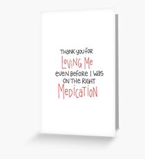 The Right Meds Greeting Card