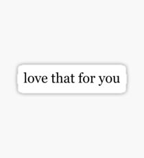 love that for you Sticker