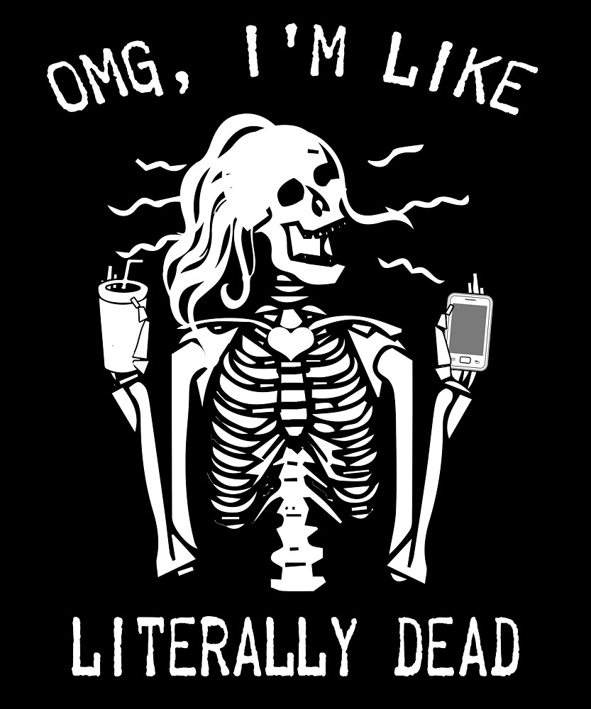Omg Im Like Literally Dead T Shirt Happy Halloween Shirt