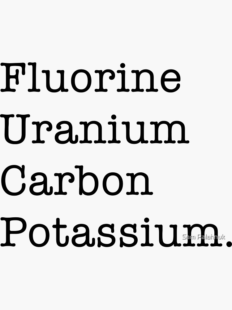 Fluorine, Uranium, Carbon, and Potassium (hehe) by sampalahnukart