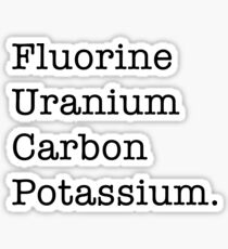 Fluorine, Uranium, Carbon, and Potassium (hehe) Sticker