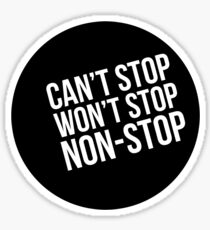 Can't Stop, Won't Stop, Non-Stop Sticker