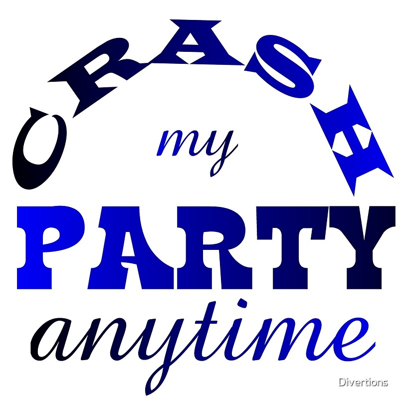 "CRASH MY PARTY ANYTIME" by Divertions Redbubble