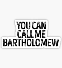You Can Call Me Bartholomew - Cool Custom Birthday Names Sticker