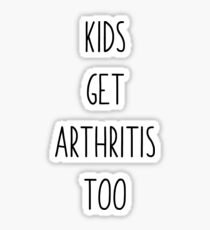 Kids Get Arthritis Too Sticker