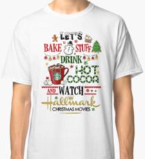 Let's bake stuff drink hot cocoa and watch HM christmas movies Classic T-Shirt