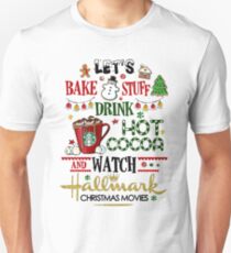 Let's bake stuff drink hot cocoa and watch HM christmas movies Unisex T-Shirt