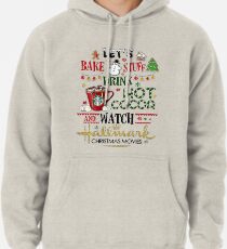 Let's bake stuff drink hot cocoa and watch HM christmas movies Pullover Hoodie