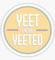 Yeet oder Yeeted sein Sticker
