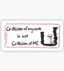 Criticism of my work is not criticism of ME Sticker