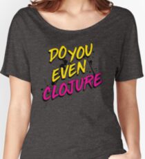 DO YOU EVEN CLOJURE Women's Relaxed Fit T-Shirt