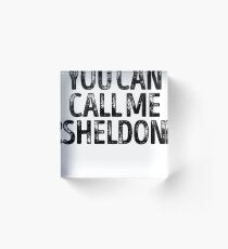 You Can Call Me Sheldon - Cool Custom Birthday Names Acrylic Block